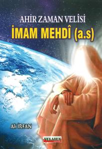 Ahir Zaman Velisi İmam Mehdî (a.s)