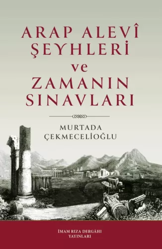 Arap Alevî Şeyhleri ve Zamanın Sınavları Murtada Çekmelioğlu